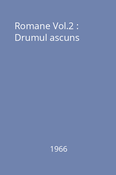 Romane Vol.2 : Drumul ascuns