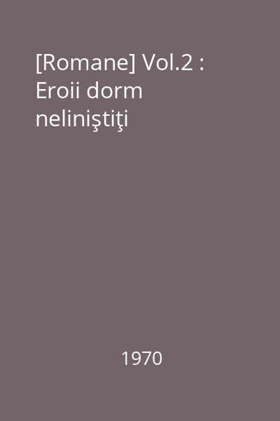 [Romane] Vol.2 : Eroii dorm neliniştiţi