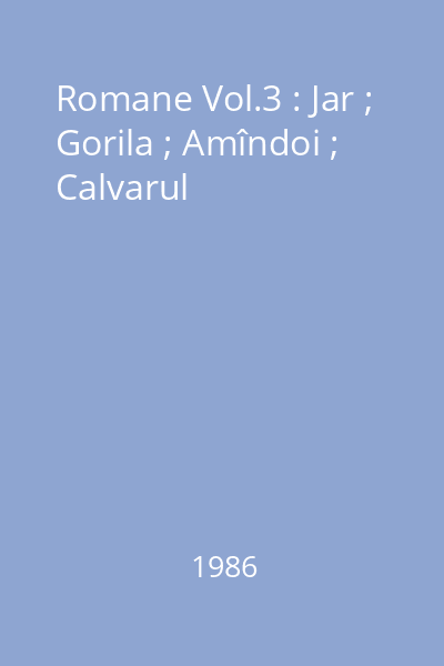 Romane Vol.3 : Jar ; Gorila ; Amîndoi ; Calvarul