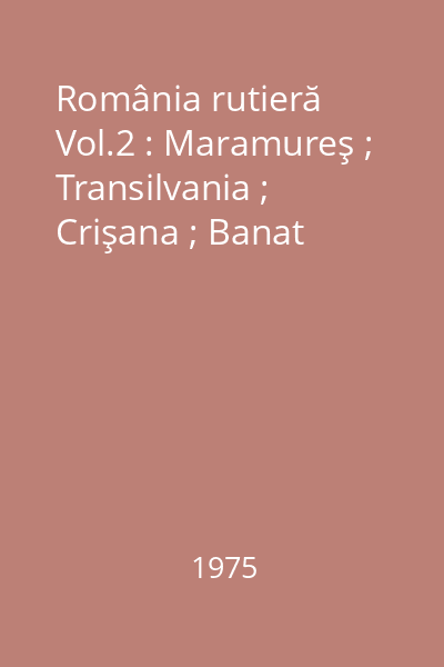 România rutieră Vol.2 : Maramureş ; Transilvania ; Crişana ; Banat