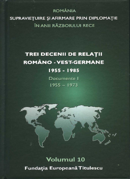 ROMÂNIA - supraviețuire și afirmare prin diplomație în anii Războiului Rece : comunicări, articole, studii Vol.10 : Trei decenii de relații româno-vest-germane : 1955-1985 : Documente I : 1955-1973