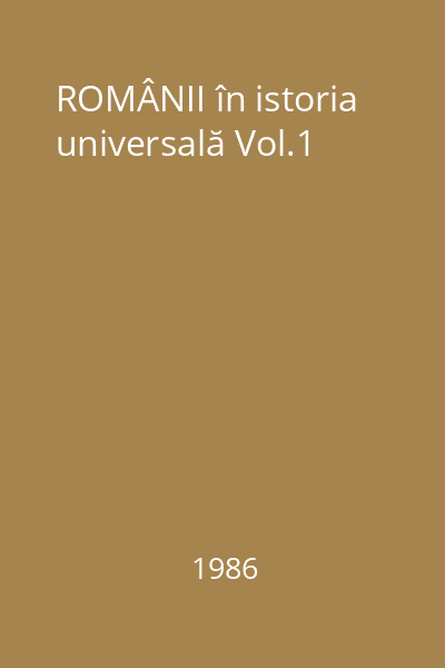 ROMÂNII în istoria universală Vol.1