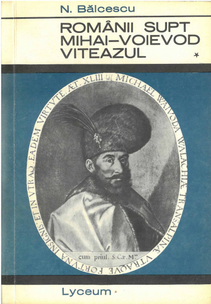 Românii supt Mihai-Voievod Viteazul Vol.1