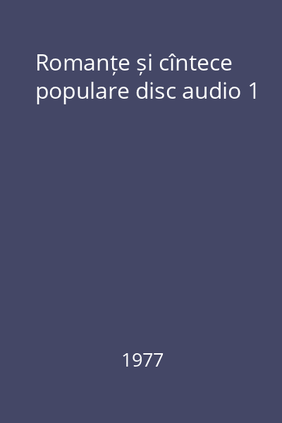 Romanțe și cîntece populare disc audio 1