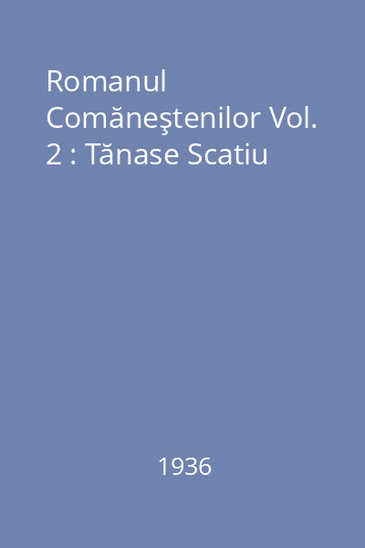 Romanul Comăneştenilor Vol. 2 : Tănase Scatiu