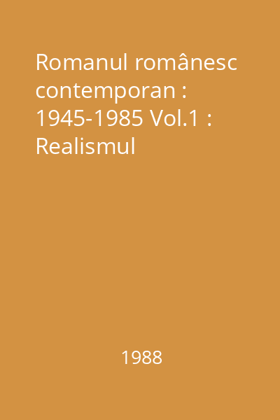 Romanul românesc contemporan : 1945-1985 Vol.1 : Realismul