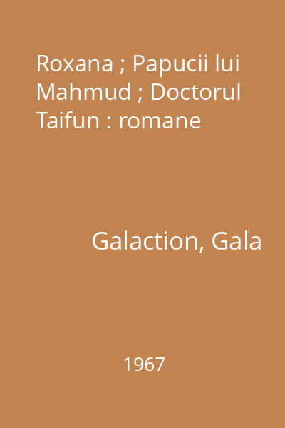 Roxana ; Papucii lui Mahmud ; Doctorul Taifun : romane