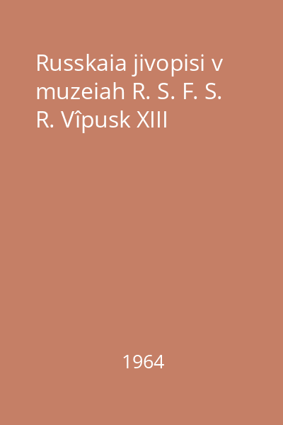 Russkaia jivopisi v muzeiah R. S. F. S. R. Vîpusk XIII