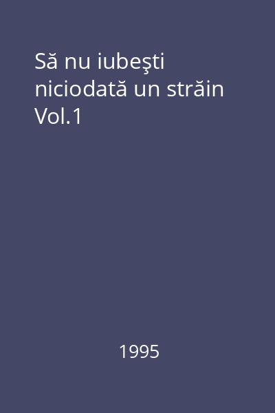 Să nu iubeşti niciodată un străin Vol.1