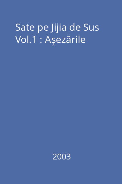 Sate pe Jijia de Sus Vol.1 : Aşezările