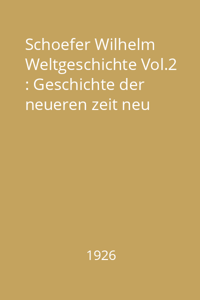 Schoefer Wilhelm Weltgeschichte Vol.2 : Geschichte der neueren zeit neu