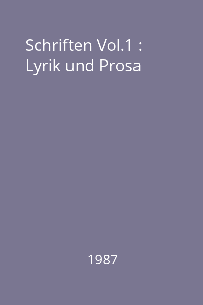 Schriften Vol.1 : Lyrik und Prosa