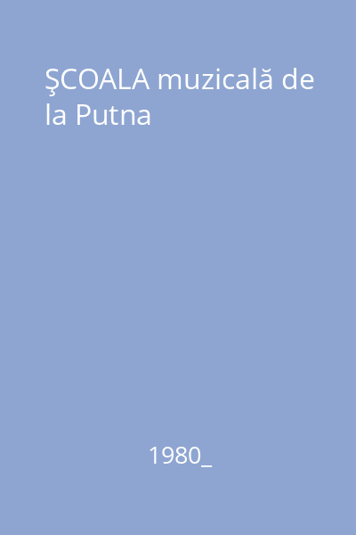 ŞCOALA muzicală de la Putna