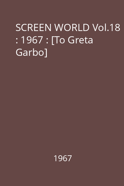 SCREEN WORLD Vol.18 : 1967 : [To Greta Garbo]