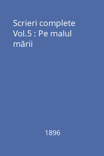 Scrieri complete Vol.5 : Pe malul mării