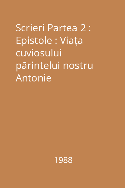 Scrieri Partea 2 : Epistole : Viaţa cuviosului părintelui nostru Antonie