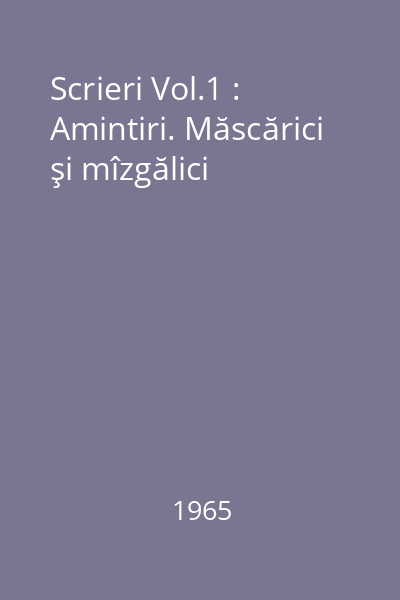 Scrieri Vol.1 : Amintiri. Măscărici şi mîzgălici