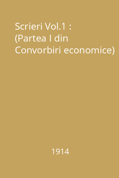 Scrieri Vol.1 : (Partea I din Convorbiri economice)