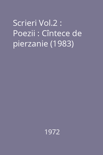 Scrieri Vol.2 : Poezii : Cîntece de pierzanie (1983)