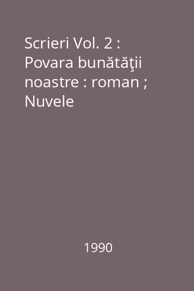 Scrieri Vol. 2 : Povara bunătăţii noastre : roman ; Nuvele