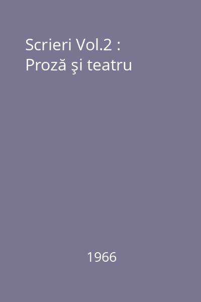 Scrieri Vol.2 : Proză şi teatru