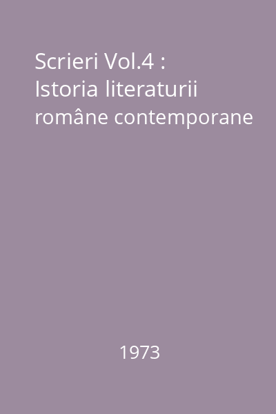 Scrieri Vol.4 : Istoria literaturii române contemporane