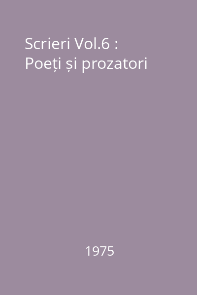 Scrieri Vol.6 : Poeți și prozatori