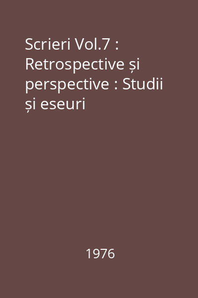 Scrieri Vol.7 : Retrospective și perspective : Studii și eseuri