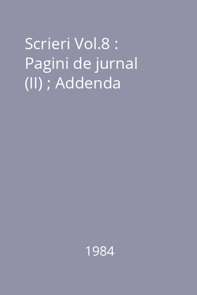 Scrieri Vol.8 : Pagini de jurnal (II) ; Addenda