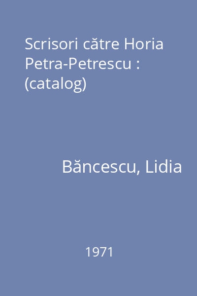 Scrisori către Horia Petra-Petrescu : (catalog)