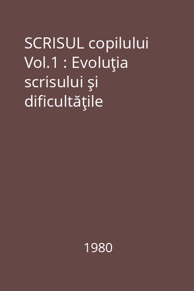 SCRISUL copilului Vol.1 : Evoluţia scrisului şi dificultăţile