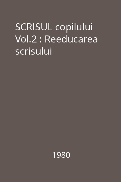 SCRISUL copilului Vol.2 : Reeducarea scrisului