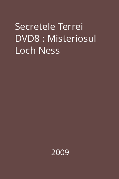 Secretele Terrei DVD8 : Misteriosul Loch Ness