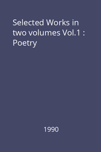 Selected Works in two volumes Vol.1 : Poetry