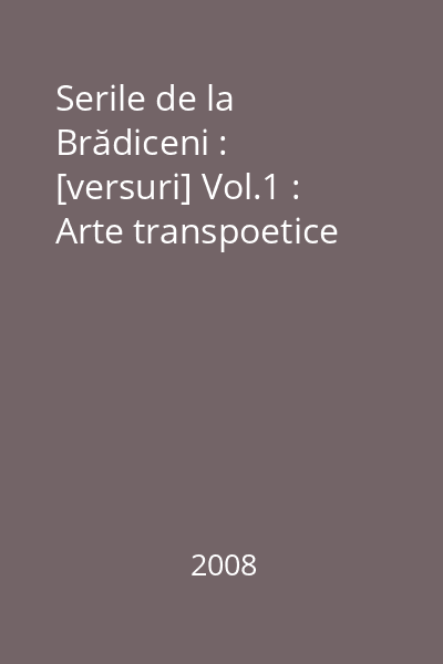 Serile de la Brădiceni : [versuri] Vol.1 : Arte transpoetice