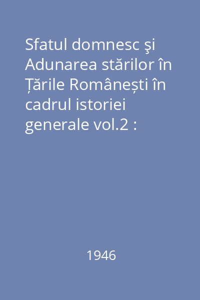 Sfatul domnesc şi Adunarea stărilor în Țările Românești în cadrul istoriei generale vol.2 : Consiliul feudal și adunarea stărilor în țările Europei Apusene