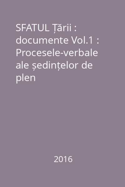 SFATUL Țării : documente Vol.1 : Procesele-verbale ale ședințelor de plen