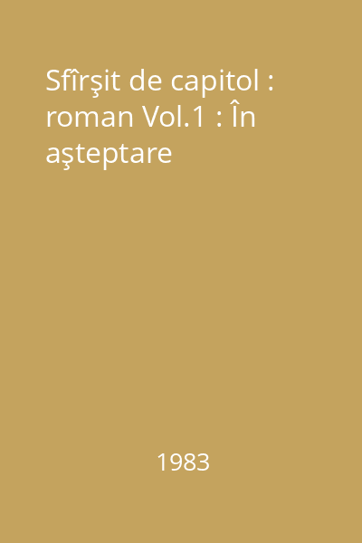 Sfîrşit de capitol : roman Vol.1 : În aşteptare