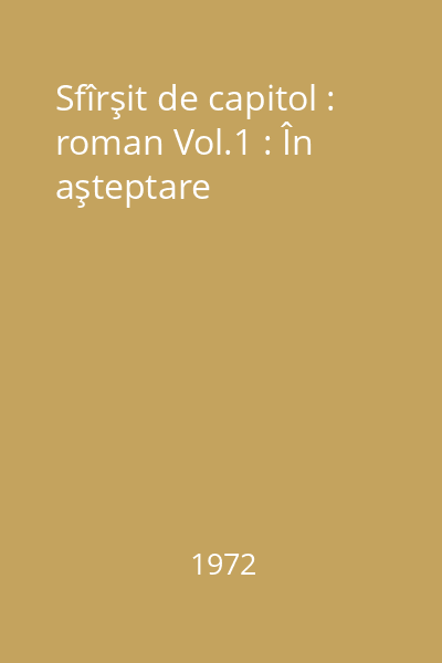 Sfîrşit de capitol : roman Vol.1 : În aşteptare