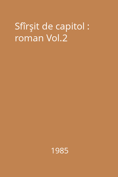 Sfîrşit de capitol : roman Vol.2