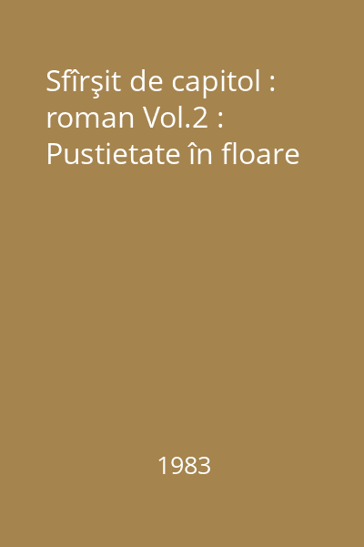 Sfîrşit de capitol : roman Vol.2 : Pustietate în floare