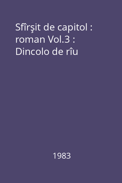 Sfîrşit de capitol : roman Vol.3 : Dincolo de rîu