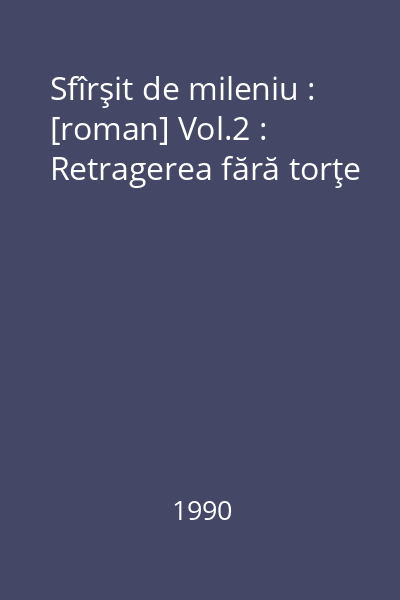 Sfîrşit de mileniu : [roman] Vol.2 : Retragerea fără torţe