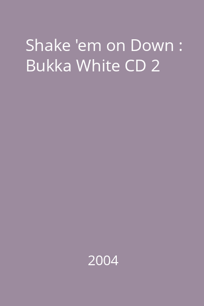 Shake 'em on Down : Bukka White CD 2