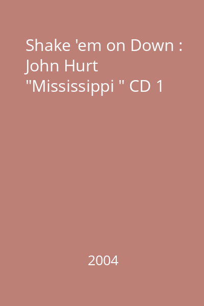 Shake 'em on Down : John Hurt  "Mississippi " CD 1