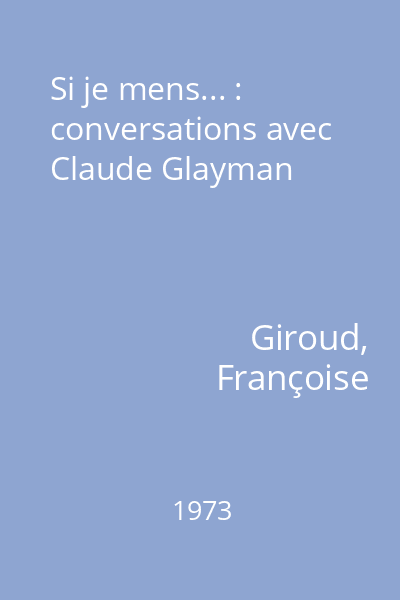 Si je mens... : conversations avec Claude Glayman