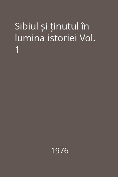 Sibiul și ținutul în lumina istoriei Vol. 1