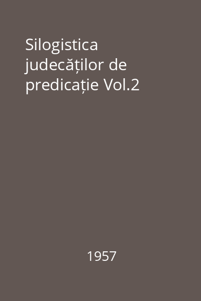 Silogistica judecăților de predicație Vol.2