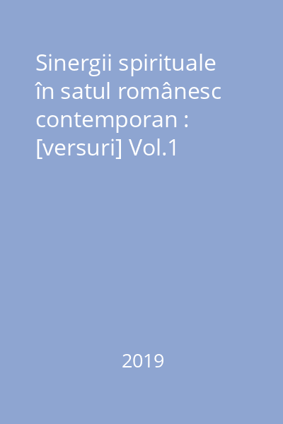 Sinergii spirituale în satul românesc contemporan : [versuri] Vol.1