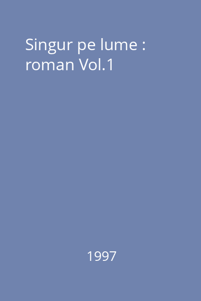 Singur pe lume : roman Vol.1